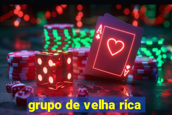 grupo de velha rica